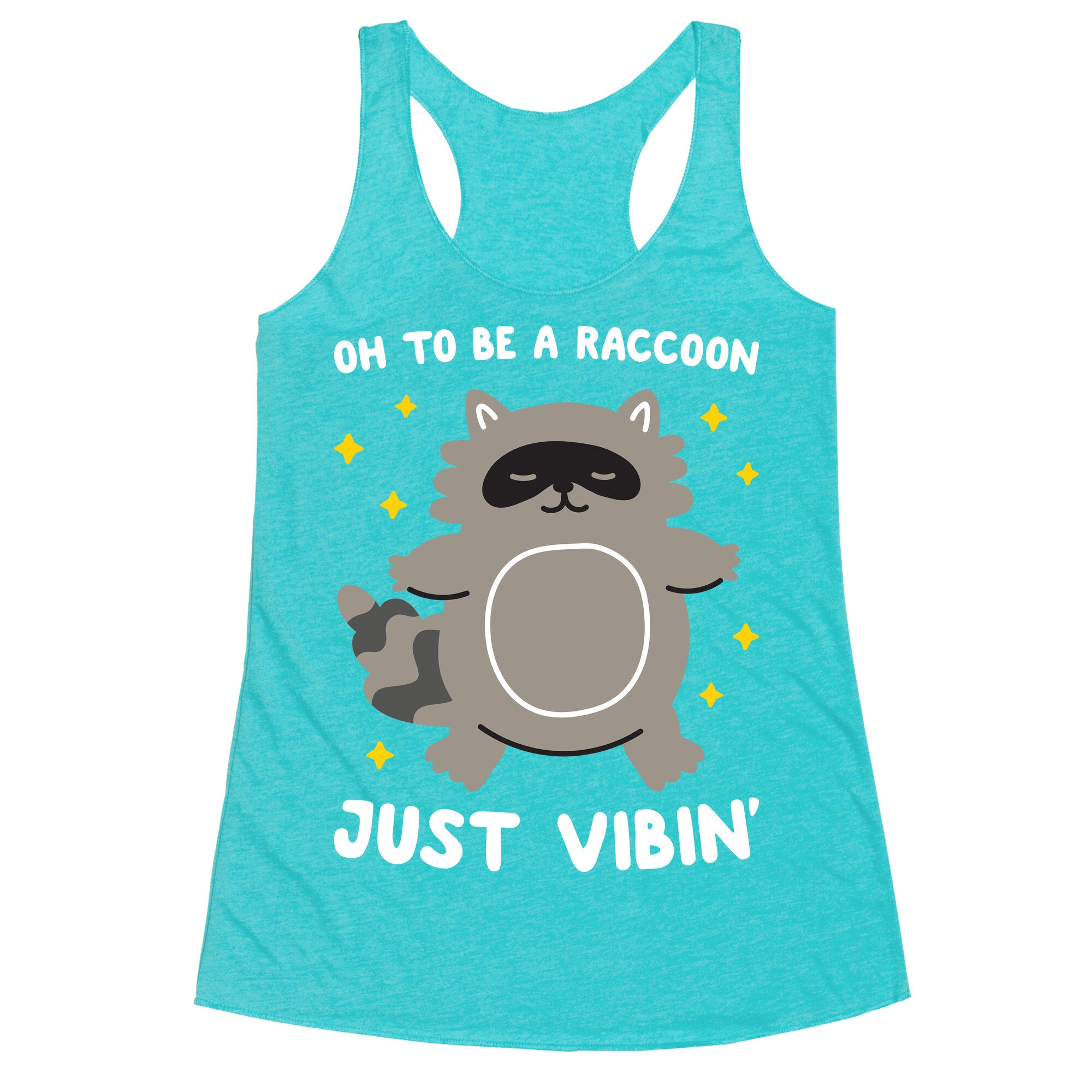 Oh To Be A Raccoon Just Vibin' Racerback Tank